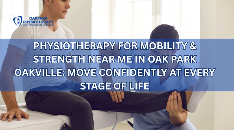 Knee Pain Physiotherapy Near Me in Oak Park Oakville: Move Better, Live Stronger